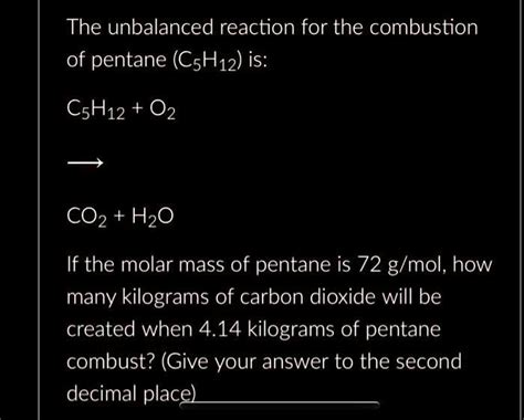 SOLVED: The unbalanced reaction for the combustion of pentane(CH12is: C5H12+O2 CO2+H2O If the ...