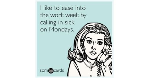 I like to ease into the work week by calling in sick on Mondays. | Get Well Ecard