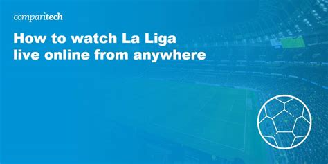 How to Live Stream La Liga Online (from anywhere)