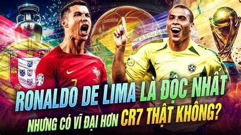 RONALDO DE LIMA LÀ ĐỘC NHẤT NHƯNG CÓ VĨ ĐẠI HƠN CR7 THẬT KHÔNG? - YouTube