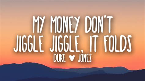 Duke & Jones - My Money Don't Jiggle Jiggle It Folds (Lyrics) [TikTok Song] - YouTube