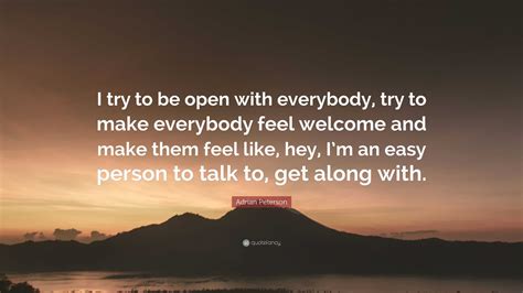 Adrian Peterson Quote: “I try to be open with everybody, try to make ...