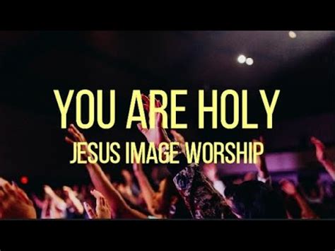 You Are Holy | Jesus Image Worship (Lyrics) - YouTube