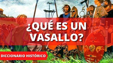 ¿QUÉ ES UN VASALLO? SIGNIFICADO DE VASALLO - DEFINICIÓN DE VASALLO ...