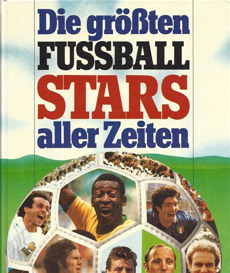 Die grössten Fussball Stars aller Zeiten - Fusballbuch