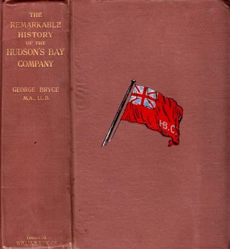 The Remarkable History of the Hudson's Bay Company.