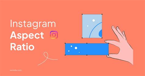 Instagram Aspect Ratio: A Comprehensive Cheat Sheet for Posts, Stories, and Reels