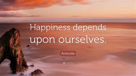 Aristotle Quote: “Happiness depends upon ourselves.” (19 wallpapers ...