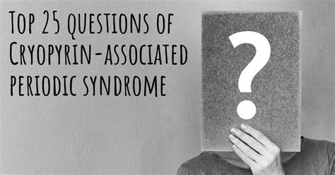 Cryopyrin-associated periodic syndrome top 25 questions - Cryopyrin-associated periodic syndrome ...