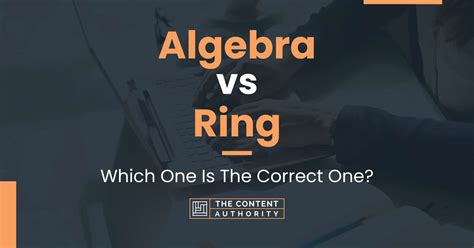 Algebra vs Ring: Which One Is The Correct One?