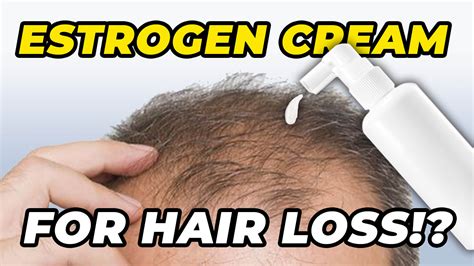 Topical Estrogen Cream For Hair Loss Prevention - Exp and Review