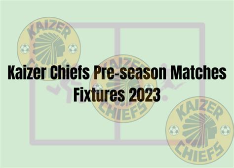 Kaizer Chiefs Pre-season Matches Fixtures 2023 - Lineup For