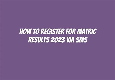 How To Register For Matric Results 2023 Via Sms? - Askly