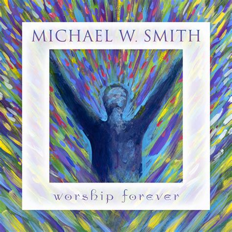 Michael W. Smith – Forever (Live) [Worship Forever Version] Lyrics ...