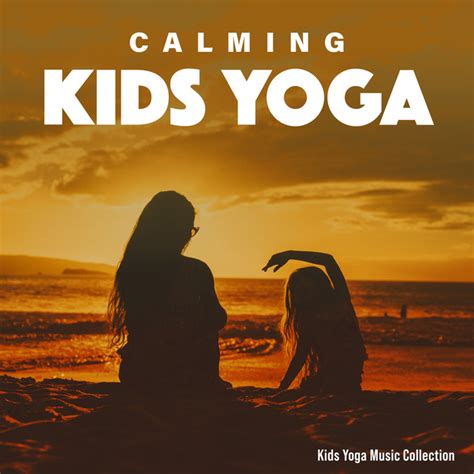 Calming Kids Yoga - Album by Kids Yoga Music Collection | Spotify