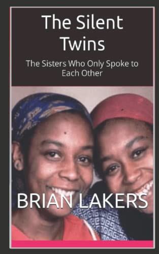 The Silent Twins: The Sisters Who Only Spoke to Each Other by Brian Lakers | Goodreads