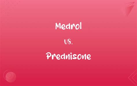 Medrol vs. Prednisone: What’s the Difference?