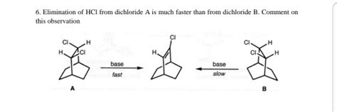 Solved 6. Elimination of HCl from dichloride A is much | Chegg.com