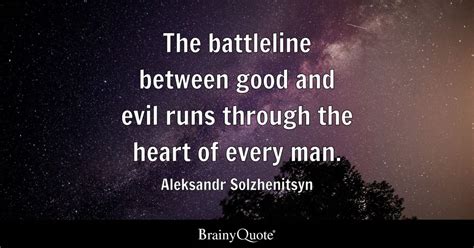 The battleline between good and evil runs through the heart of every ...