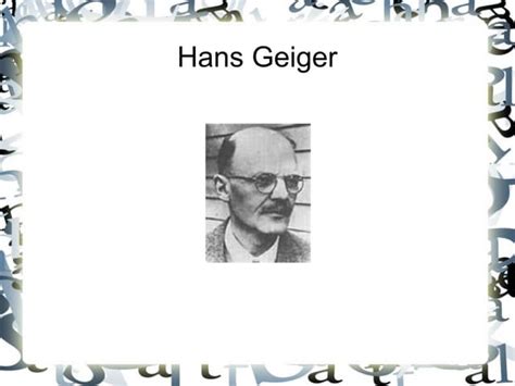 Hans Geiger's Inventions and Contributions to Nuclear Physics | PPT