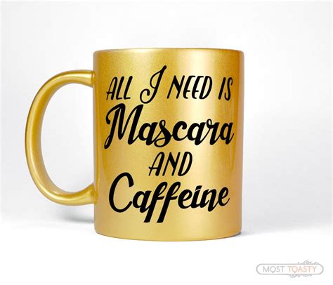 All I Need Is Mascara and Caffeine Womens Gold Makeup Coffee Mug | Mugs, Funny coffee mugs ...