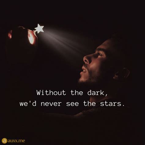 Without the dark, we'd never see the stars. #stars #dark #boy | Star quotes, Life quotes, Star ...