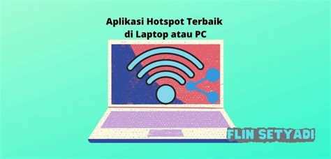 Aplikasi Hotspot Terbaik di Laptop atau PC - Flin Setyadi