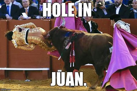 Juan Memes Funny / Look A Hole In Juan A Hole In Juan Bullseye Bullseye ...