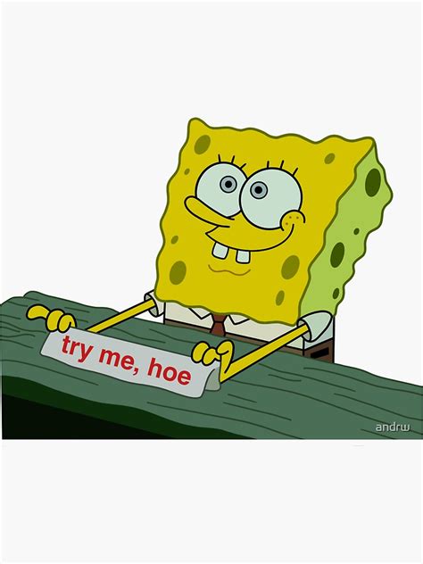 "Spongebob Try Me, Hoe" Sticker for Sale by andrw | Redbubble