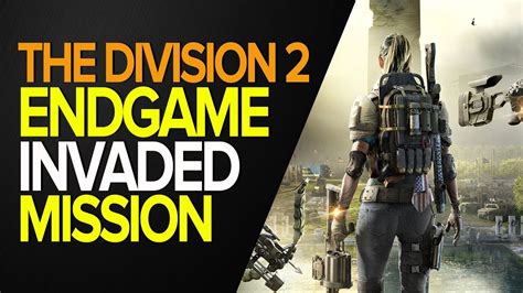 THE DIVISION 2 - ENDGAME INVADED MISSION GAMEPLAY - YouTube