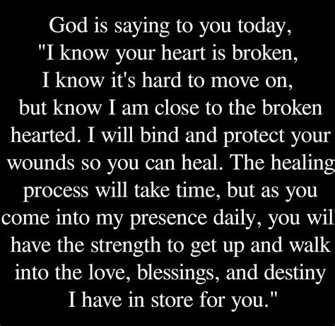 God heals the broken hearted. The healing process takes time but if you ...