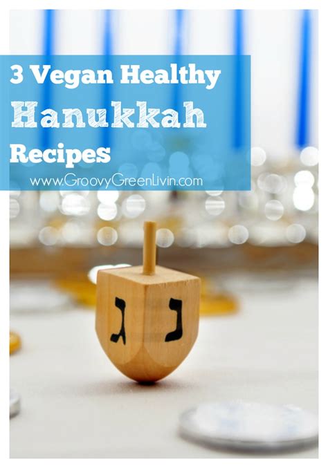 3 Vegan Healthy Hanukkah Recipes - Groovy Green Living