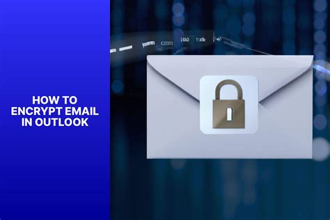 Secure Your Communication: Step-by-Step Guide for Encrypting Emails in Outlook