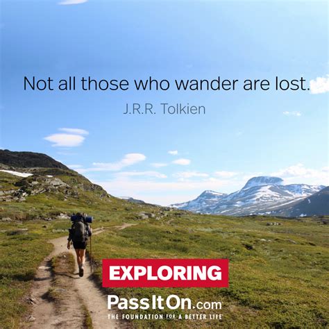 “Not all those who wander are lost.” —J.R.R. | The Foundation for a ...