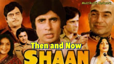 Shaan Movie 1980 Cast Then and Now Sunil Dutt-Shashi Kapoor-Amitabh ...