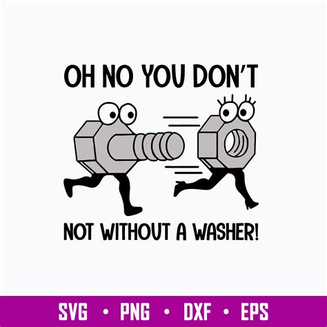 Oh No You Dont Not Without A Washer Svg, Funny Svg Png Dxf E | Inspire ...