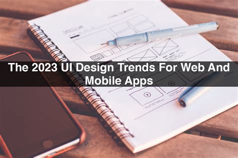 The 2023 UI Design Trends For Web And Mobile Apps