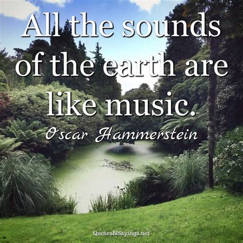 All the sounds of the earth are like ... | Oscar Hammerstein Quote