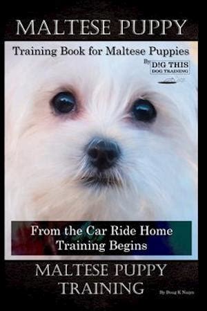 Få Maltese Puppy Training Book for Maltese Puppies By D!G THIS DOG ...