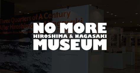 NO MORE HIROSHIMA&NAGASAKI MUSEUM