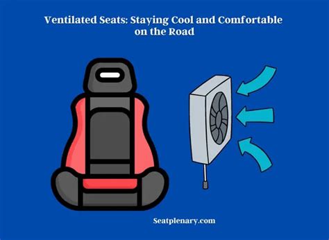 Ventilated Seats: Staying Cool and Comfortable on the Road - Seat Plenary