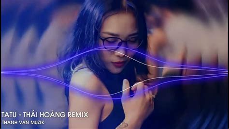 TATU (THÁI HOÀNG REMIX) - NHẠC REMIX TIKTOK HOT NHẤT HIỆN NAY 2023 - YouTube