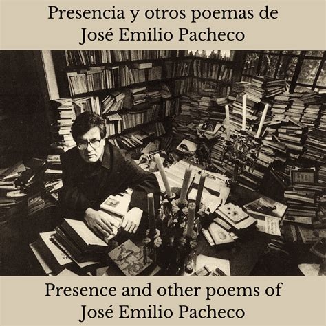 Presence and other poems of José Emilio Pacheco / Presencia y otros poemas de José Emilio ...