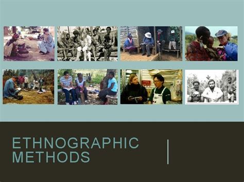 ETHNOGRAPHIC METHODS LEARNING OBJECTIVES 1 Identify major ethnographic