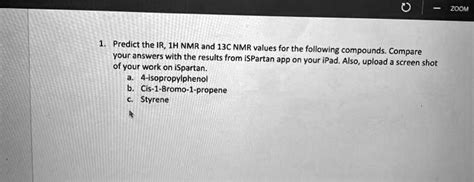 SOLVED: Predict the IR, 1H NMR, and 13C NMR values for the following compounds. Compare your ...