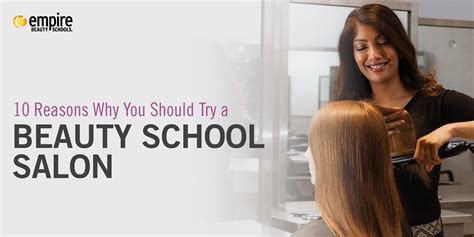 10 Reasons Why You Should Try a Beauty School Salon - Empire Beauty School