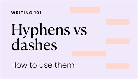 Hyphens vs. dashes: know the difference - Writer