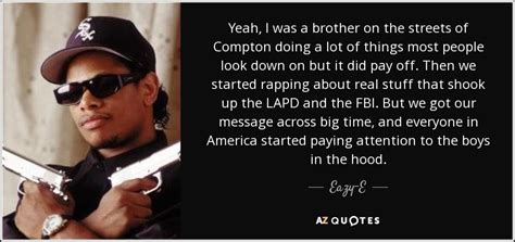 Eazy-E quote: Yeah, I was a brother on the streets of Compton...