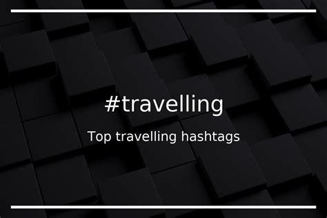 Top 61 travel hashtags (#travel) - hashtagmenow.com