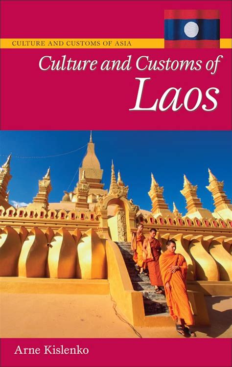 Culture and Customs of Laos: : Culture and Customs of Asia Arne Kislenko Greenwood